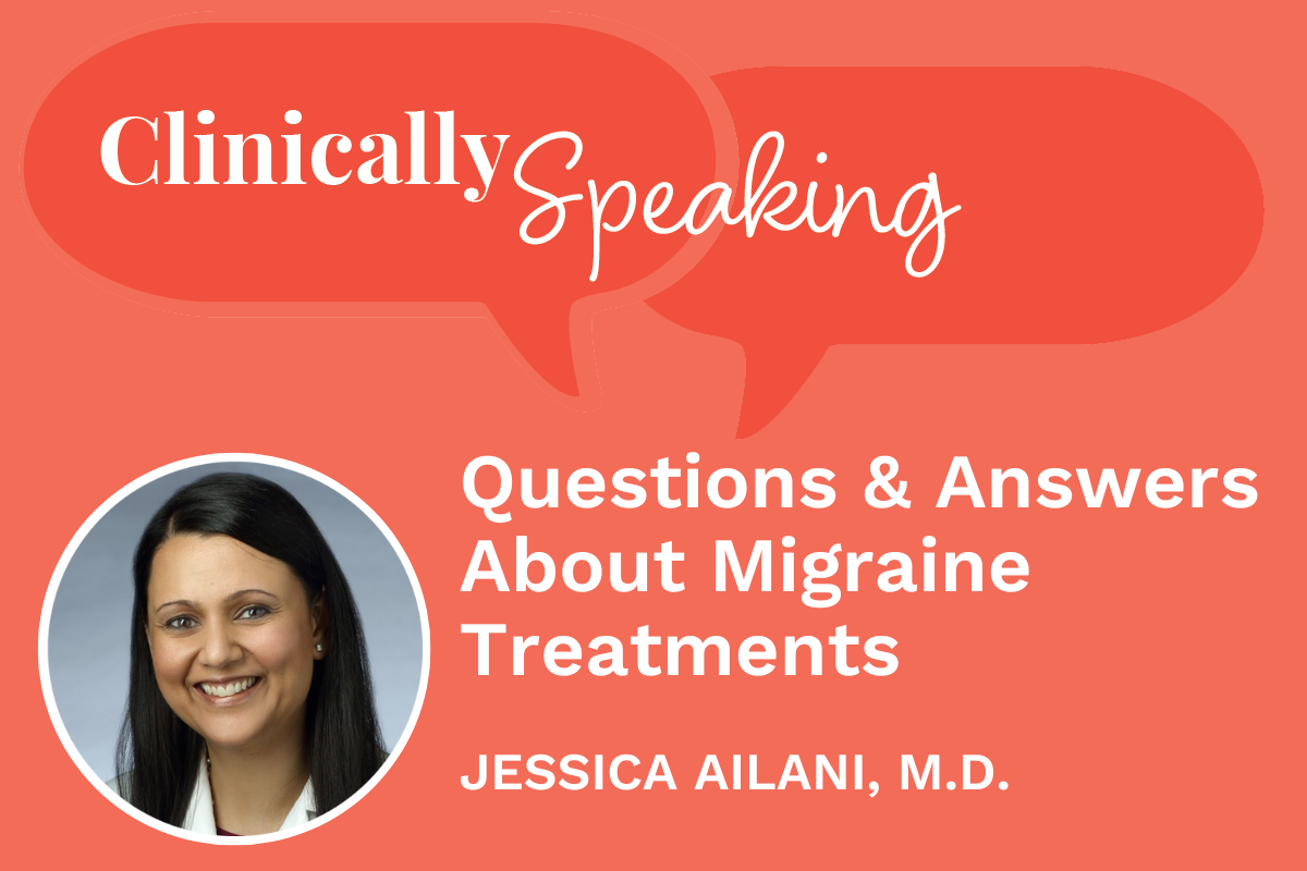 Clinically Speaking: Questions and Answers About Migraine Treatments